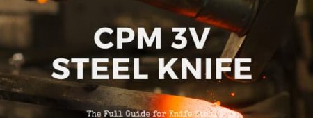 CPM 3V Steel Review –  Is it the best for knives?