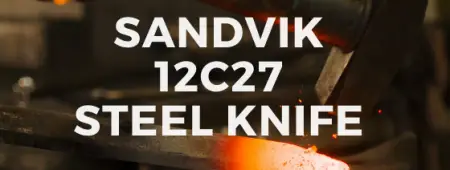 Sandvik 12c27 Steel Review [Complete Steel Guide] – Knife User