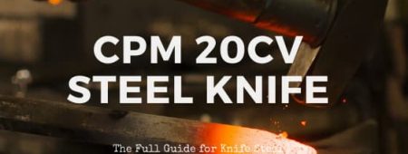 Is CPM 20cv steel good for knives? [Complet Steel Review]